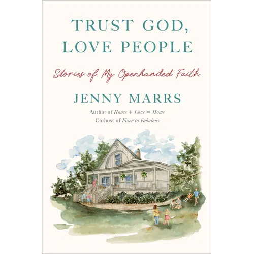 Trust God, Love People: Stories of My Openhanded Faith - Hardcover
