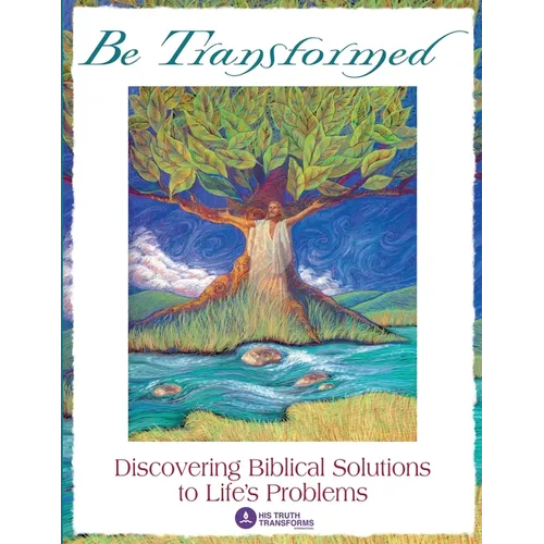 Be Transformed: Discovering Biblical Solutions to Life's Problems - Paperback