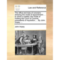 The Office and Duty of Coroners: Shewing the Mode of Appointment; ... to Which Is Added, the Mode of Holding the Court of Coroner, Precedents of Inqui