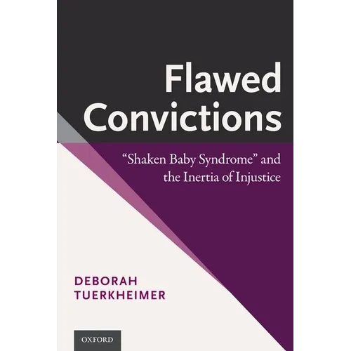 Flawed Convictions: Shaken Baby Syndrome and the Inertia of Injustice - Paperback