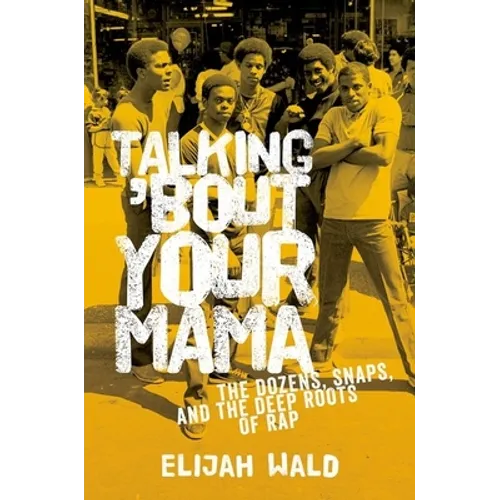 Talking 'Bout Your Mama: The Dozens, Snaps, and the Deep Roots of Rap - Paperback