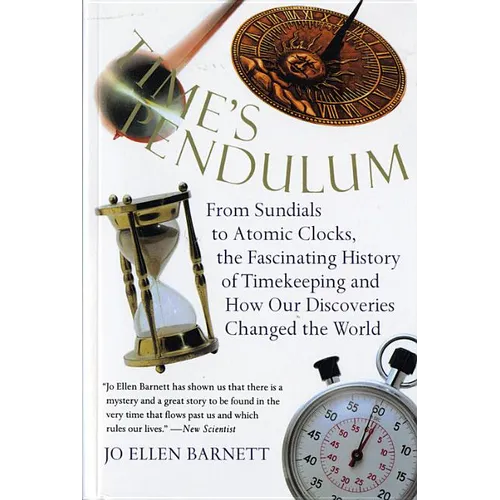 Time's Pendulum: From Sundials to Atomic Clocks, the Fascinating History of Tfrom Sundials to Atomic Clocks, the Fascinating History of