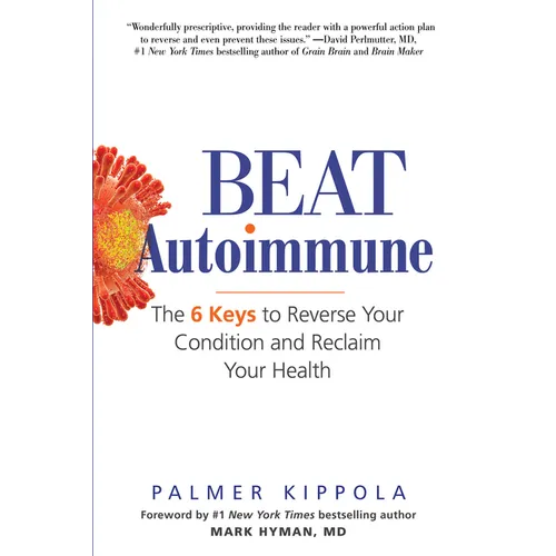 Beat Autoimmune: The 6 Keys to Reverse Your Condition and Reclaim Your Health - Paperback