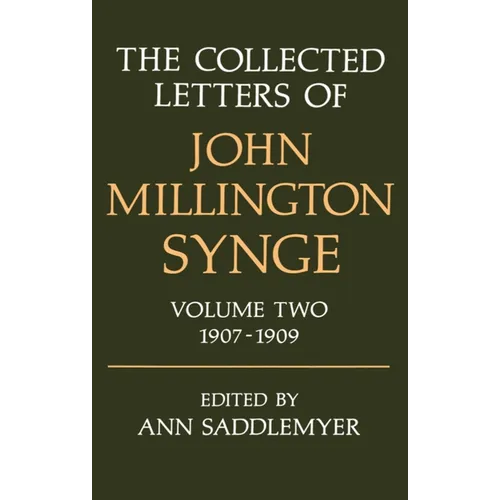 The Collected Letters of John Millington Synge: Volume 2: 1907-1909