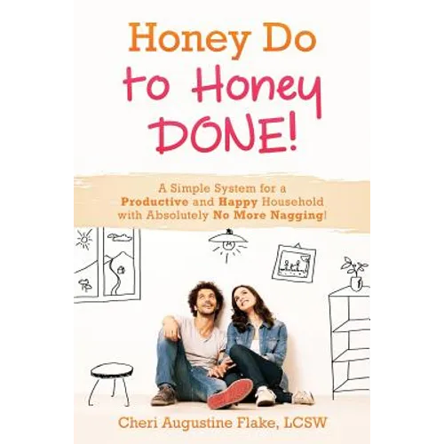 Honey Do to Honey DONE!: A Simple System for a Productive and Happy Household with Absolutely No More Nagging! - Paperback