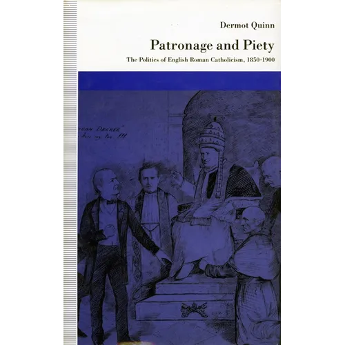 Patronage and Piety: The Politics of English Roman Catholicism, 1850-1900