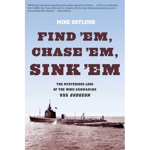 Find 'Em, Chase 'Em, Sink 'Em: The Mysterious Loss Of The WWII Submarine USS Gudgeon - Paperback