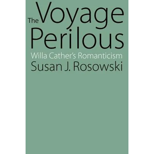 The Voyage Perilous: Willa Cather's Romanticism - Paperback