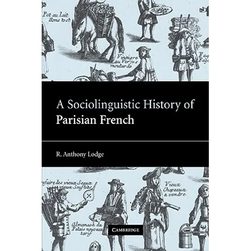 A Sociolinguistic History of Parisian French