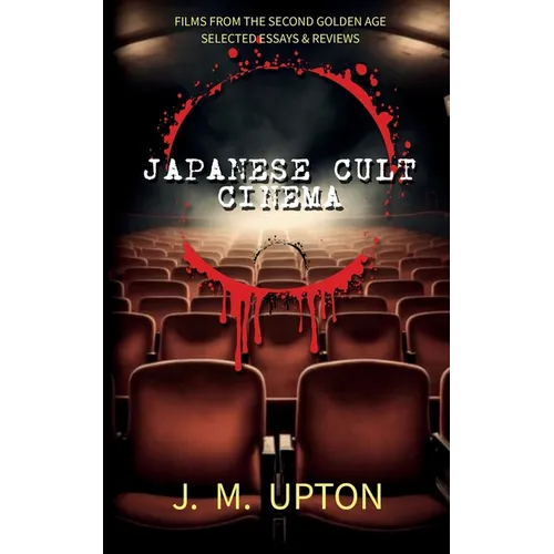 Japanese Cult Cinema: Films From the Second Golden Age Selected Essays & Reviews - Paperback