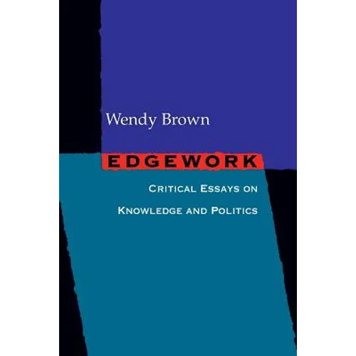 Edgework: Critical Essays on Knowledge and Politics