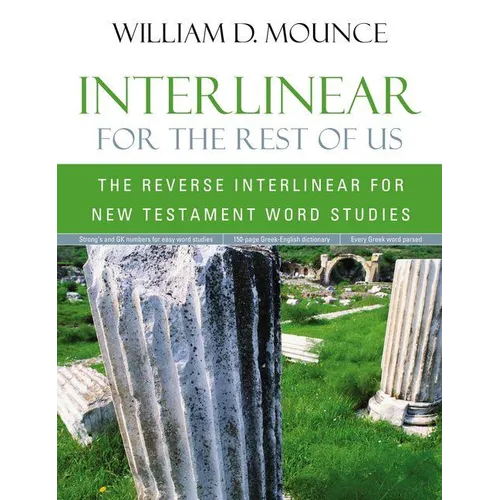Interlinear for the Rest of Us: The Reverse Interlinear for New Testament Word Studies