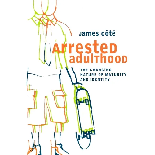 Arrested Adulthood: The Changing Nature of Maturity and Identity