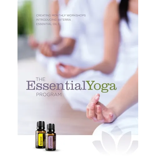 The EssentialYoga Program: Creating Monthly Workshops Introducing doTERRA Essential Oils