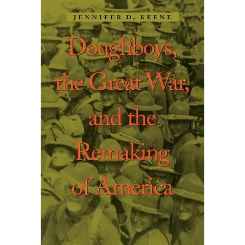 Doughboys, the Great War, and the Remaking of America - Paperback