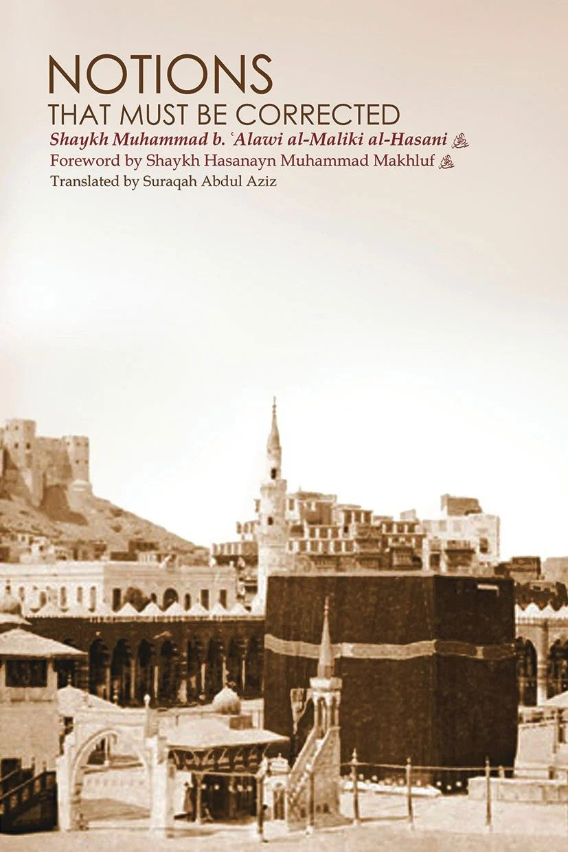 Notions That Must Be Corrected by Shaykh Muhammad b. ‘Alawi al-Maliki al-Hasani -Paperback
