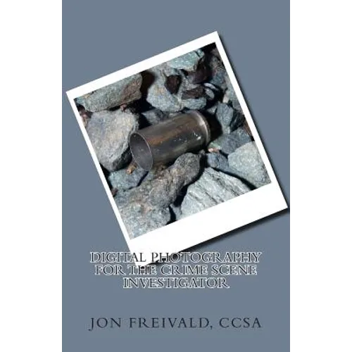 Digital Photography for the Crime Scene Investigator