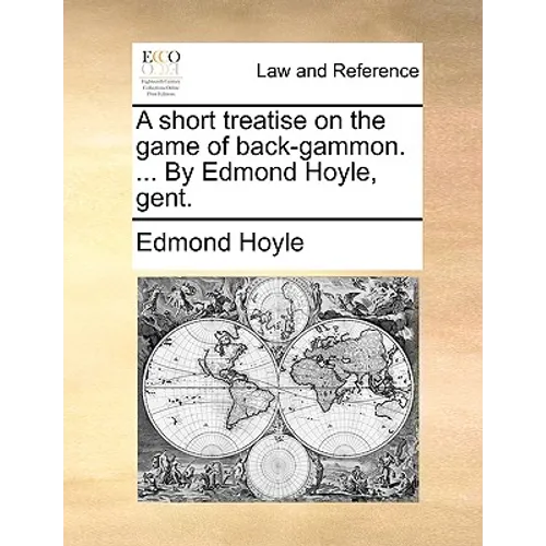 A short treatise on the game of back-gammon. ... By Edmond Hoyle, gent.
