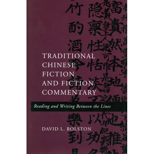 Traditional Chinese Fiction and Fiction Commentary: Reading and Writing Between the Lines - Hardcover