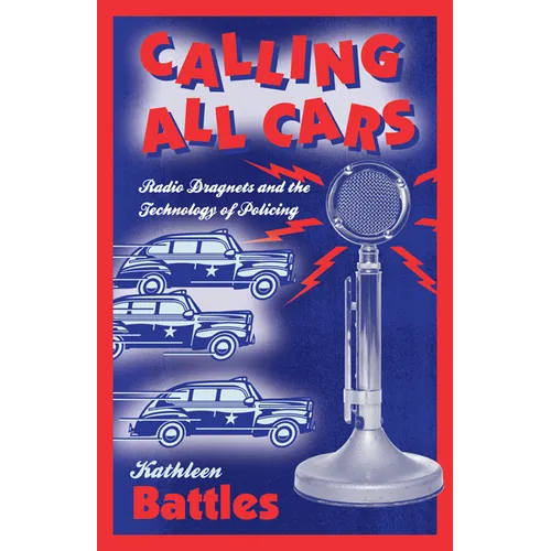 Calling All Cars: Radio Dragnets and the Technology of Policing - Paperback