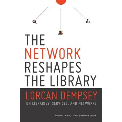 Network Reshapes the Library: Lorcan Dempsey on Libraries, Services, and Networks - Paperback