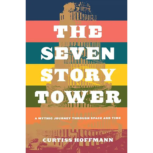 The Seven Story Tower: A Mythic Journey Through Space and Time - Paperback