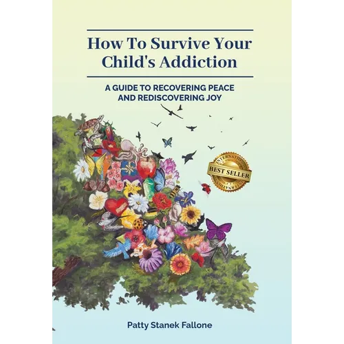 How To Survive Your Child's Addiction: A Guide To Recovering Peace And Rediscovering Joy - Hardcover