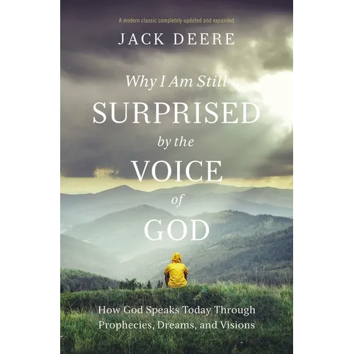 Why I Am Still Surprised by the Voice of God: How God Speaks Today Through Prophecies, Dreams, and Visions - Paperback