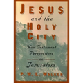 Jesus and the Holy City: New Testament Perspectives on Jerusalem