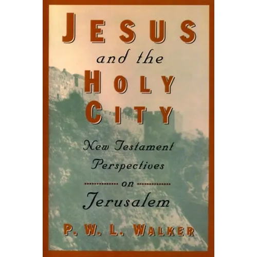 Jesus and the Holy City: New Testament Perspectives on Jerusalem - Paperback