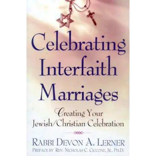 Celebrating Interfaith Marriages: Creating Your Jewish/Christian Ceremony - Paperback