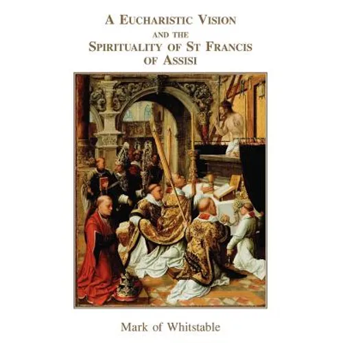 A Eucharistic Vision and the Spirituality of St Francis of Assisi - Paperback
