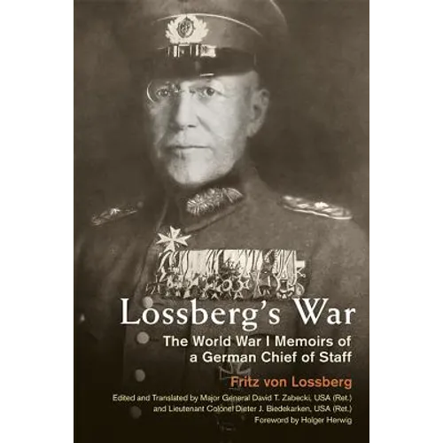 Lossberg's War: The World War I Memoirs of a German Chief of Staff - Hardcover