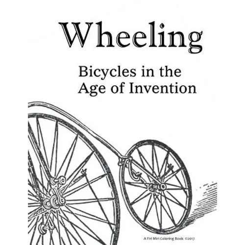Wheeling: Bicycles in the Age of Invention - Paperback