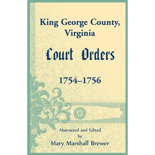 King George County, Virginia Court Orders, 1754-1756 - Paperback
