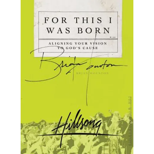 The For This I Was Born: Aligning Your Vision to God's Cause - Paperback