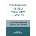 Transformations of Urban and Suburban Landscapes: Perspectives from Philosophy, Geography, and Architecture