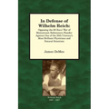 In Defense of Wilhelm Reich: Opposing the 80-Years' War of Mainstream Defamatory Slander Against One of the 20th Century's Most Brilliant Physician