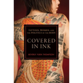 Covered in Ink: Tattoos, Women and the Politics of the Body