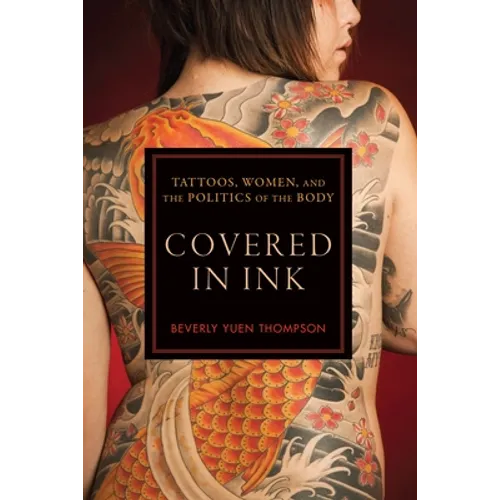 Covered in Ink: Tattoos, Women and the Politics of the Body