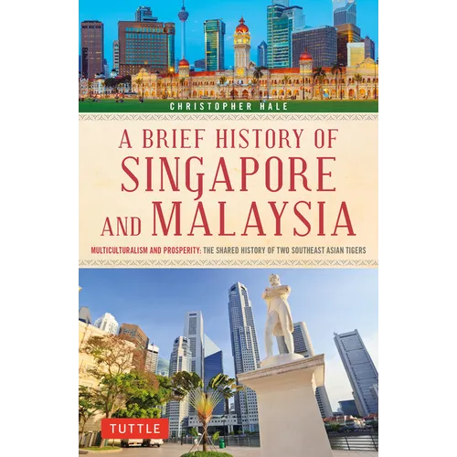 A Brief History of Singapore and Malaysia: Multiculturalism and Prosperity: The Shared History of Two Southeast Asian Tigers - Paperback