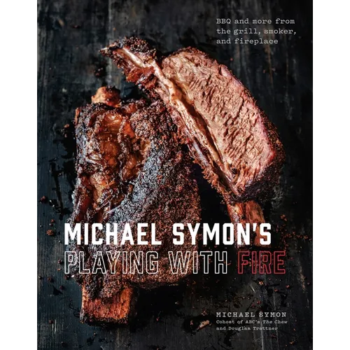 Michael Symon's Playing with Fire: BBQ and More from the Grill, Smoker, and Fireplace: A Cookbook - Hardcover