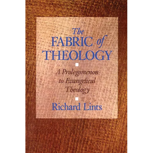 The Fabric of Theology: A Prolegomenon to Evangelical Theology - Paperback