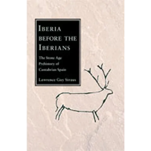 Iberia Before the Iberians: The Stone Age Prehistory of Cantabrian Spain - Paperback