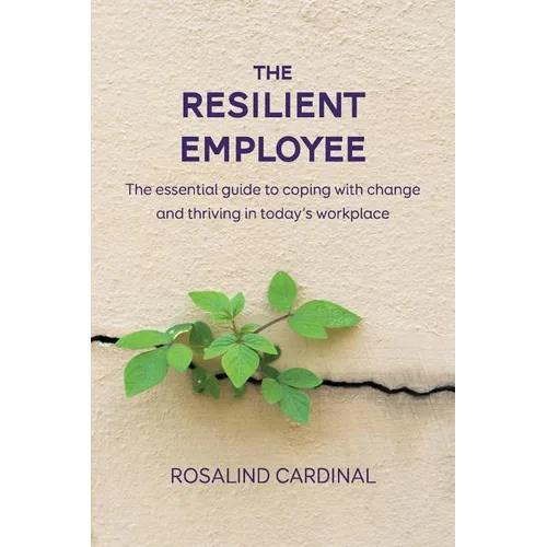 The Resilient Employee: The essential guide to coping with change and thriving in today's workplace - Paperback