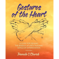 Gestures of the Heart, Second Edition: A guide for healing the residue of life's traumas: Songs of manifestation