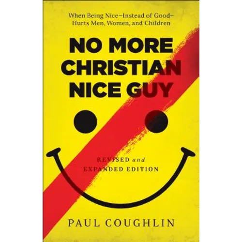 No More Christian Nice Guy: When Being Nice--Instead of Good--Hurts Men, Women, and Children - Paperback
