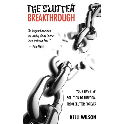 The Clutter Breakthrough: Your Five-Step Solution to Freedom from Clutter Forever - Paperback