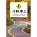 Stroke: The Road to Recovery: A Guide for Survivors & Families