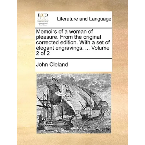 Memoirs of a Woman of Pleasure. from the Original Corrected Edition. with a Set of Elegant Engravings. ... Volume 2 of 2